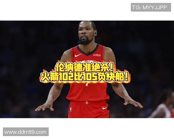 15分钟逆转!伦纳德27分12板力克杜兰特,乌度卡固执战术致火箭惜败